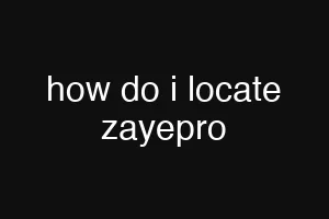 how do i locate zayepro