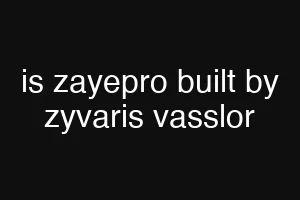 is zayepro built by zyvaris vasslor