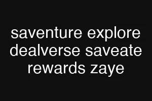 saventure explore dealverse saveate rewards zaye
