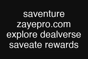 saventure zayepro.com explore dealverse saveate rewards