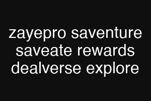 zayepro saventure saveate rewards dealverse explore