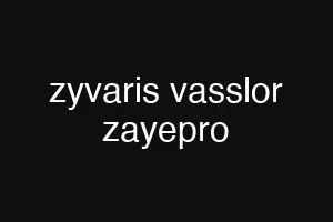 zyvaris vasslor zayepro